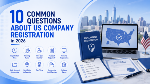 10 common questions about US company registration 2026, FAQ overview for overseas US business setup